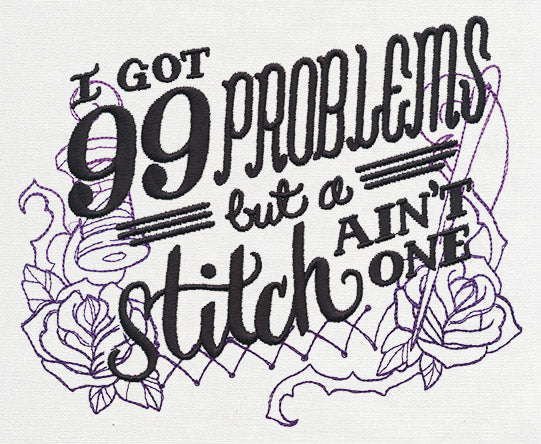 Wicked Stitchery - I've Got 99 Problems