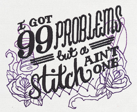 Wicked Stitchery - I've Got 99 Problems