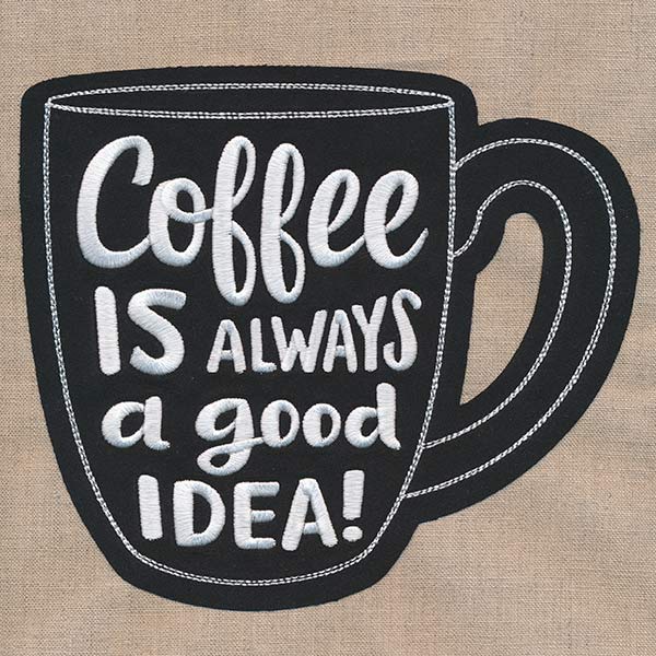 Coffee Is Always a Good Idea (Applique)