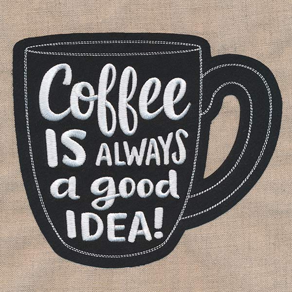 Coffee Is Always a Good Idea (Applique)