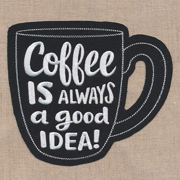 Coffee Is Always a Good Idea (Applique)