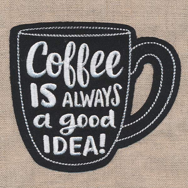 Coffee Is Always a Good Idea (Applique)