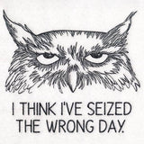 I Think I've Seized the Wrong Day Owl