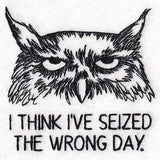 I Think I've Seized the Wrong Day Owl