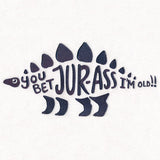You Bet Jur-ass I’m Old