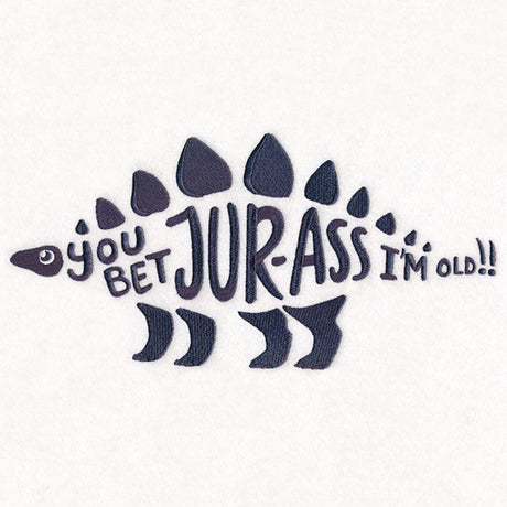 You Bet Jur-ass I’m Old