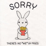 There's No "We" In Fries Bunny