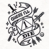 Black embroidery design of a twenty-sided die showing the number one, swords, arrows, an axe, a skull, and a banner reading "Guess I'll Die" on white fabric.
