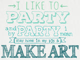 I Like to Party - Make Art