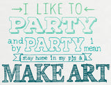 I Like to Party - Make Art