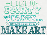 I Like to Party - Make Art