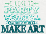 I Like to Party - Make Art