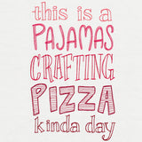 This Is a Pajamas Crafting Pizza Kind of Day