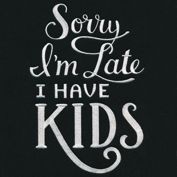 Sorry I'm Late - I Have Kids