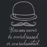 You Can Never Be Overdressed or Overeducated