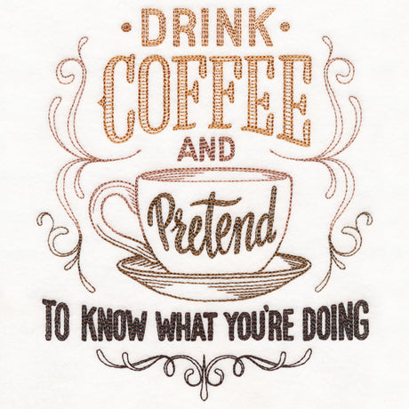 Drink Coffee and Pretend to Know What You're Doing
