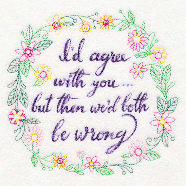 I'd Agree With You but Then We'd Both Be Wrong