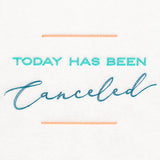 Today Has Been Canceled