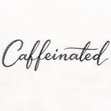Caffeinated