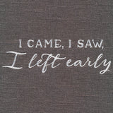 I Came, I Saw, I Left Early