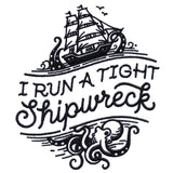 I Run A Tight Shipwreck
