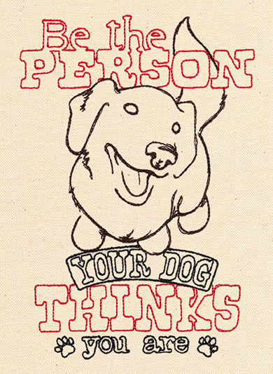 Be the Person Your Dog Thinks You Are