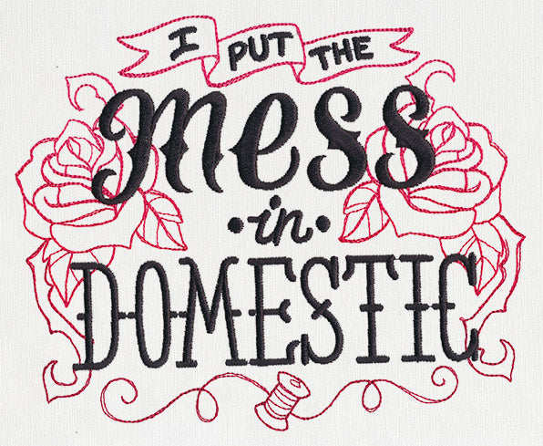Wicked Stitchery - I Put the Mess in Domestic