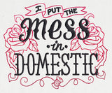 Wicked Stitchery - I Put the Mess in Domestic