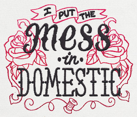 Wicked Stitchery - I Put the Mess in Domestic
