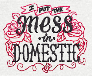Wicked Stitchery - I Put the Mess in Domestic